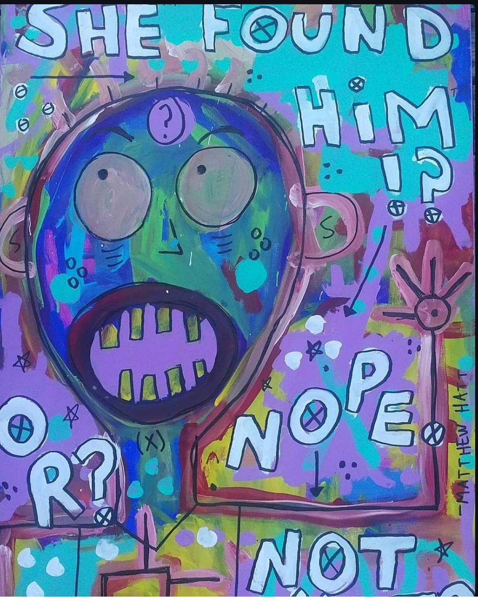 Painting of a wide eyed open mouthed face on a purple and teal background with the hand lettered question She Found Him? Nope. Not.